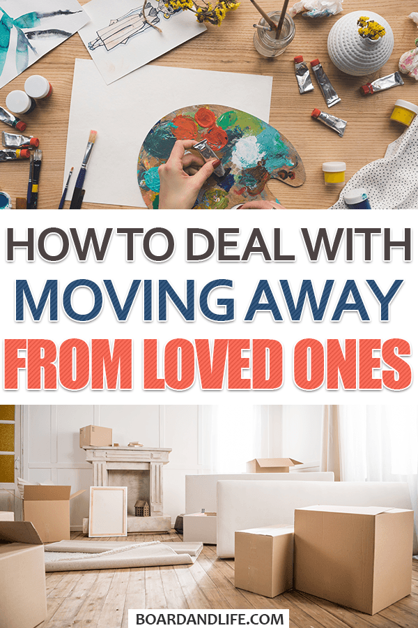 How to deal with moving away from loved ones 
